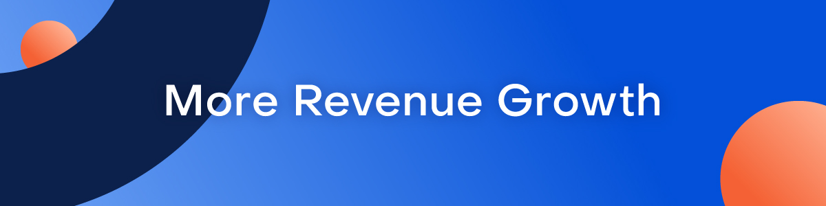 A designed navy blue image with the words "More Revenue Growth"