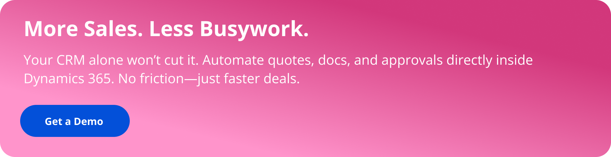 More Sales. Less Busywork. Automate quotes, docs, and approvals in Dynamics 365.