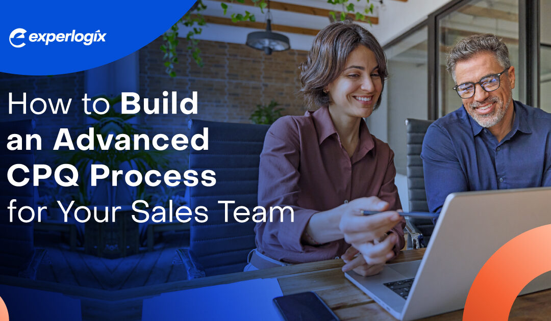 How to Build an Advanced CPQ Process for Your Sales Team