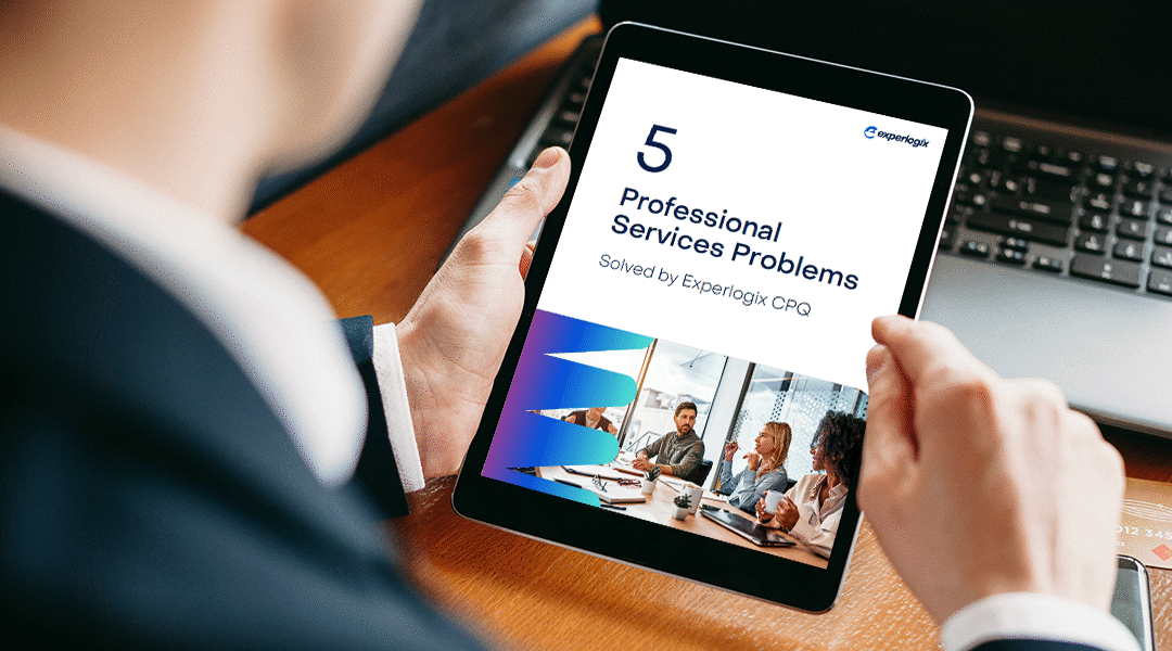 5 Professional Services Problems Solved by Experlogix CPQ