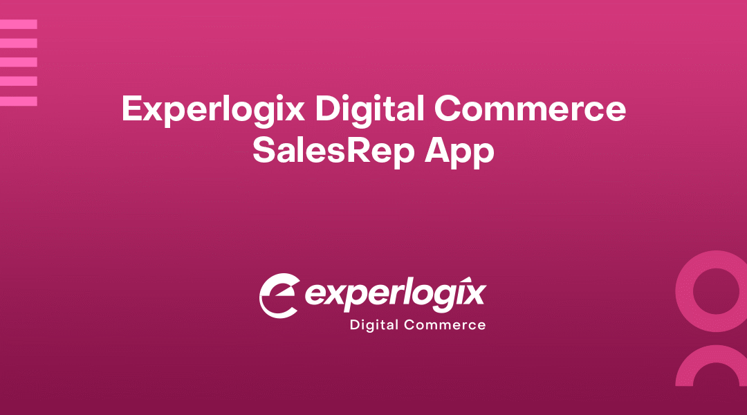 Experlogix Digital Commerce SalesRep App