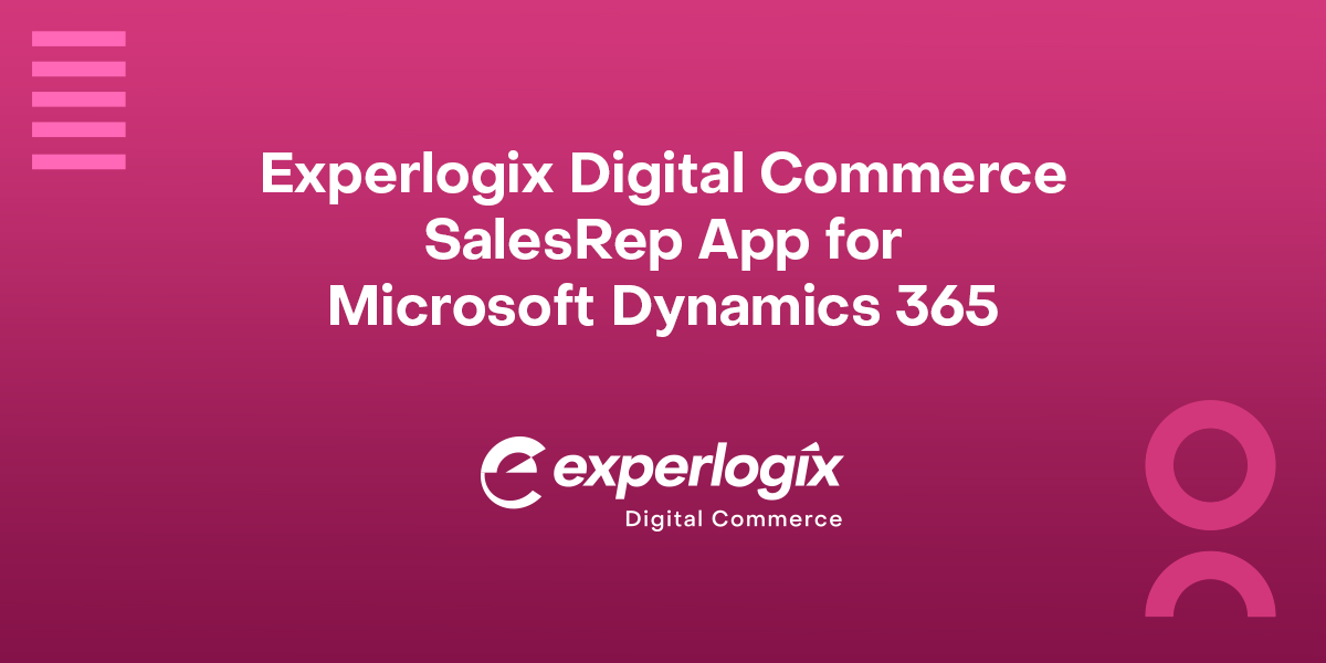 Digital-Commerce_SalesRep-App_D365 Pink gradient background with the Experlogix Digital Commerce logo and text that says, "Experlogix Digital Commerce SalesRep App for Microsoft Dynamics 365."